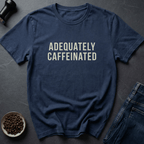 Coffee graphic Properly Caffeinated T-Shirt in by Caffeine Dept