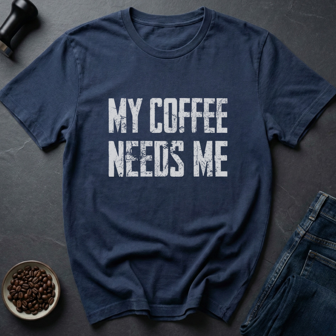 Needs Me T-Shirt