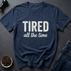 Coffee graphic Tired All The Time T-Shirt in by Caffeine Dept