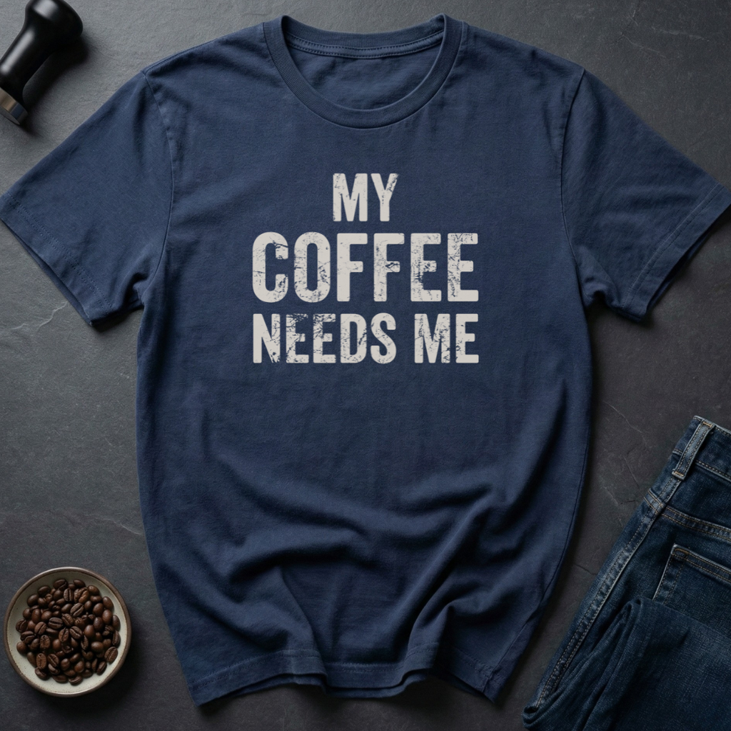 Needs Me T-Shirt