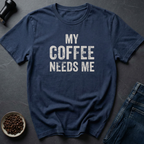 Needs Me T-Shirt