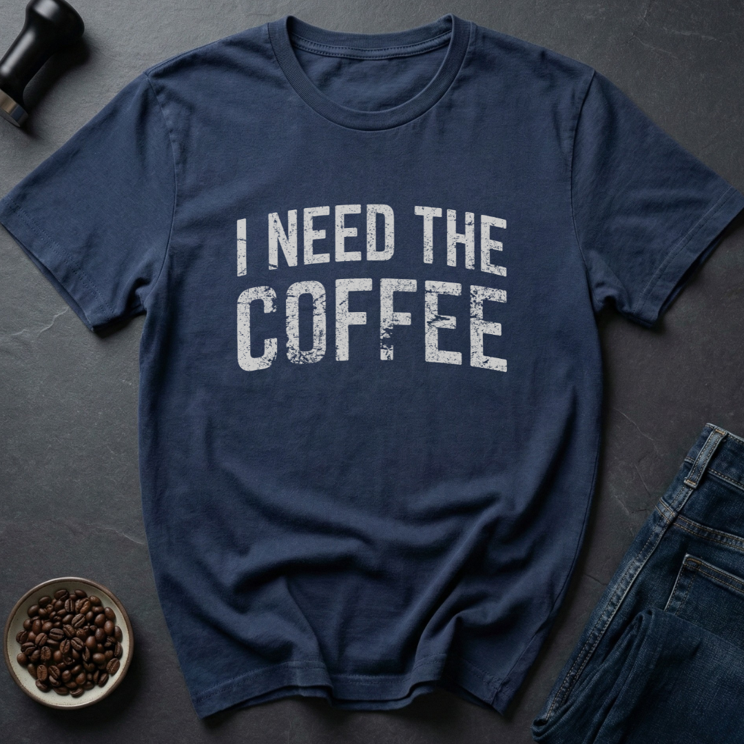 Need Coffee T-Shirt