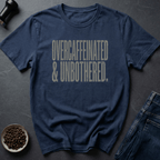 Coffee graphic Overcaffeinated Unbothered T-Shirt in by Caffeine Dept