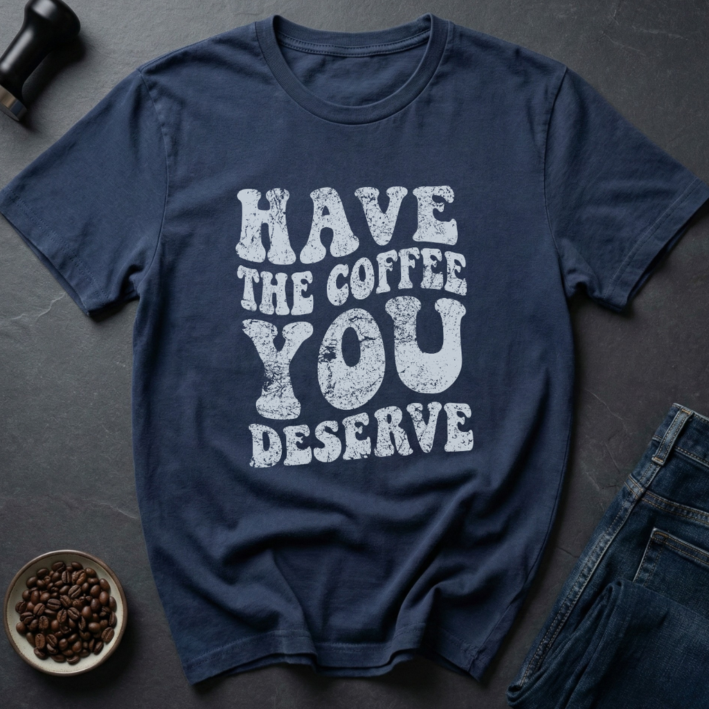 Deserve Coffee T-Shirt