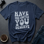 Deserve Coffee T-Shirt