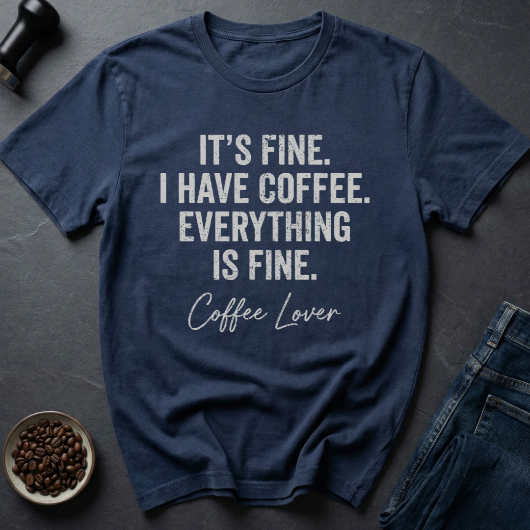 Everything Fine T-shirt