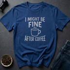 Fine After Coffee T-Shirt