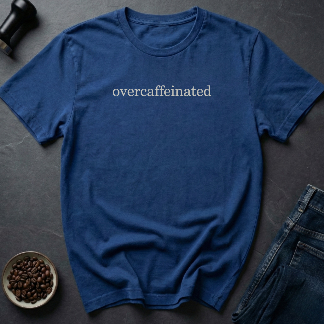Overcaffeinated T-Shirt