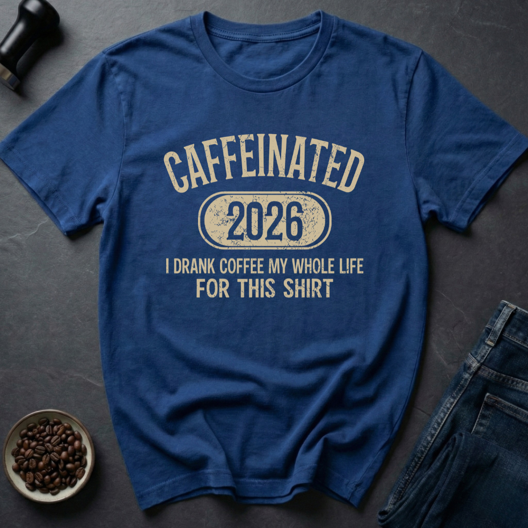 Caffeinated 2026 T-Shirt