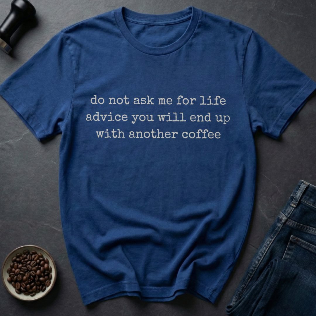 Life Advice T-Shirt