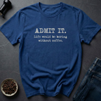 Admit It T-Shirt