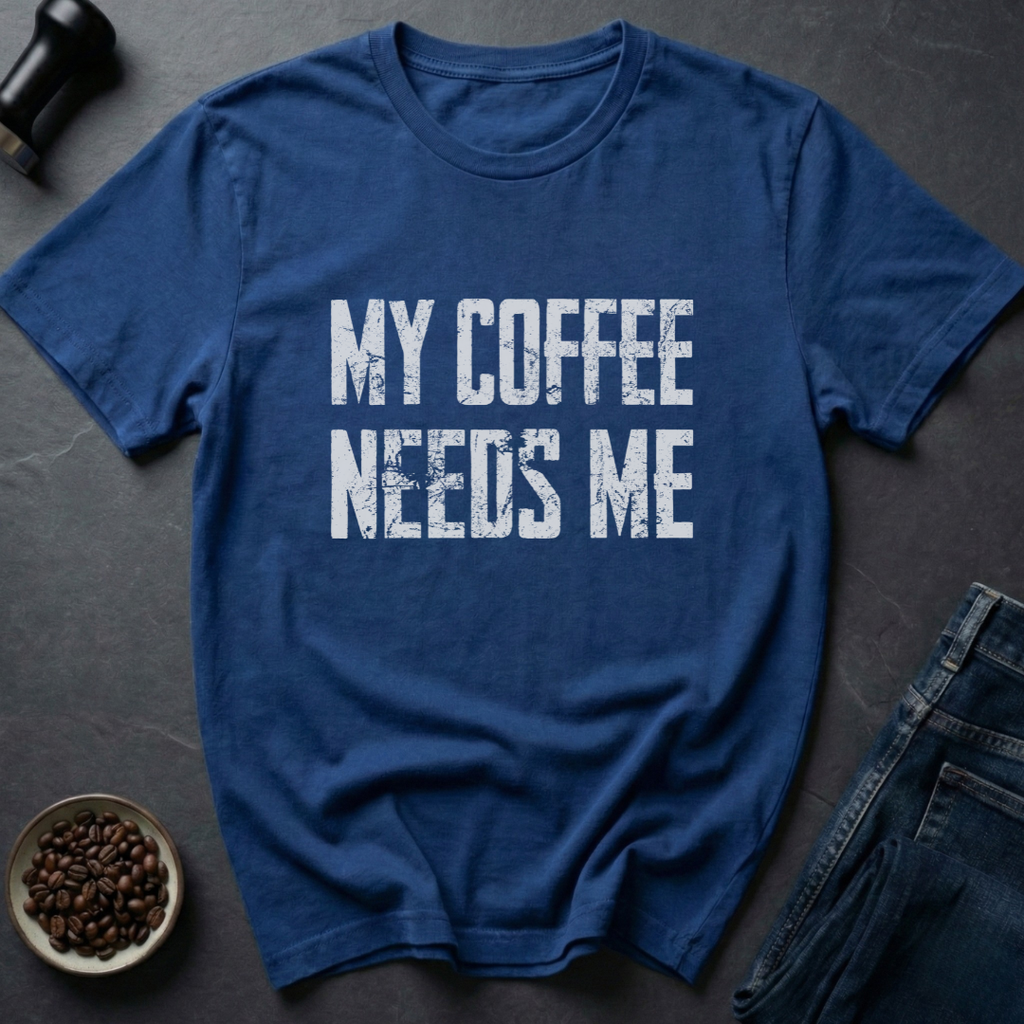 Needs Me T-Shirt