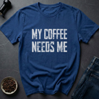 Needs Me T-Shirt