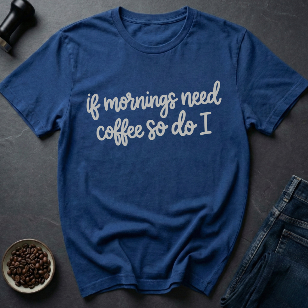 Need Coffee T-Shirt