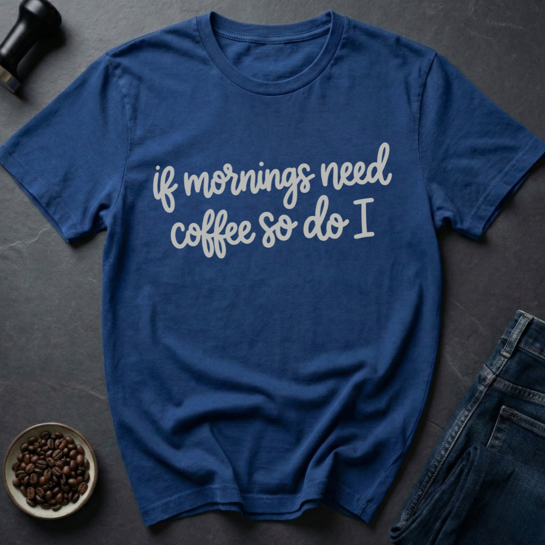 Need Coffee T-Shirt