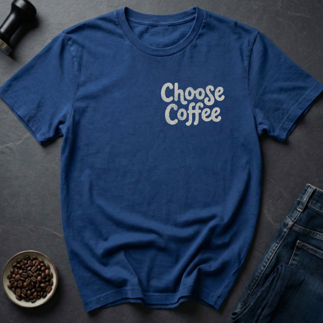 Choose Coffee T-Shirt