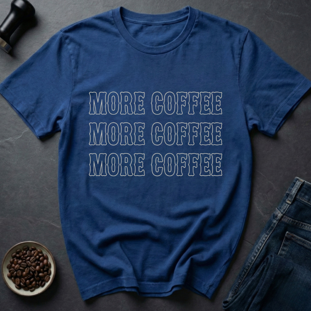 More Coffee T-Shirt