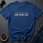 One More Cup T-Shirt
