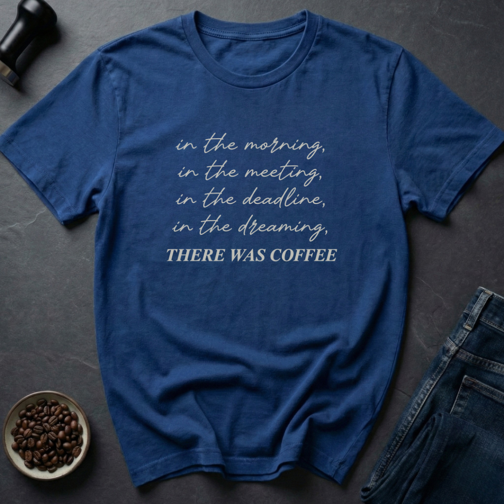 There Was Coffee T-Shirt