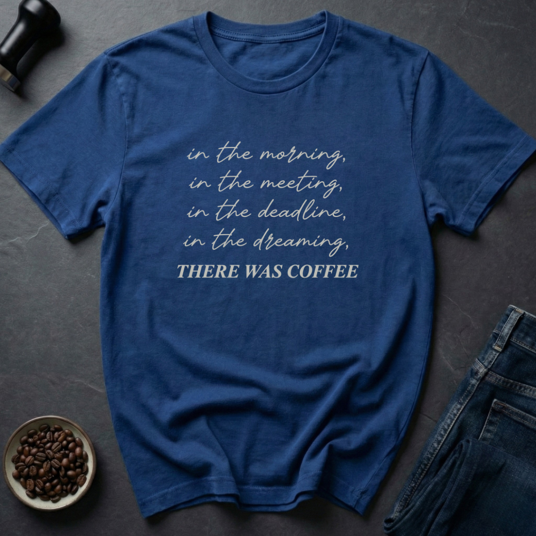 There Was Coffee T-Shirt