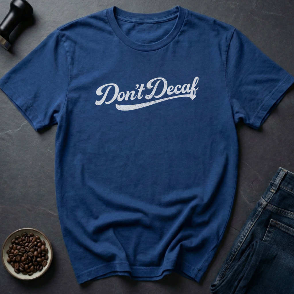 Don't Decaf T-Shirt