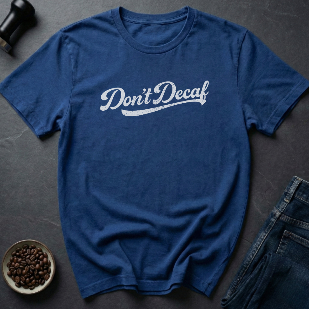 Don't Decaf T-Shirt