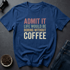 Coffee graphic Admit It T-Shirt in by Caffeine Dept