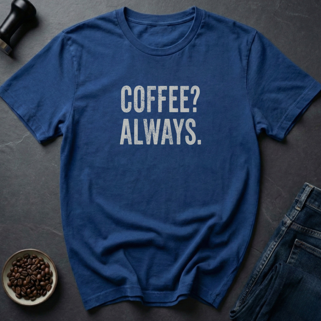 Coffee Always T-Shirt