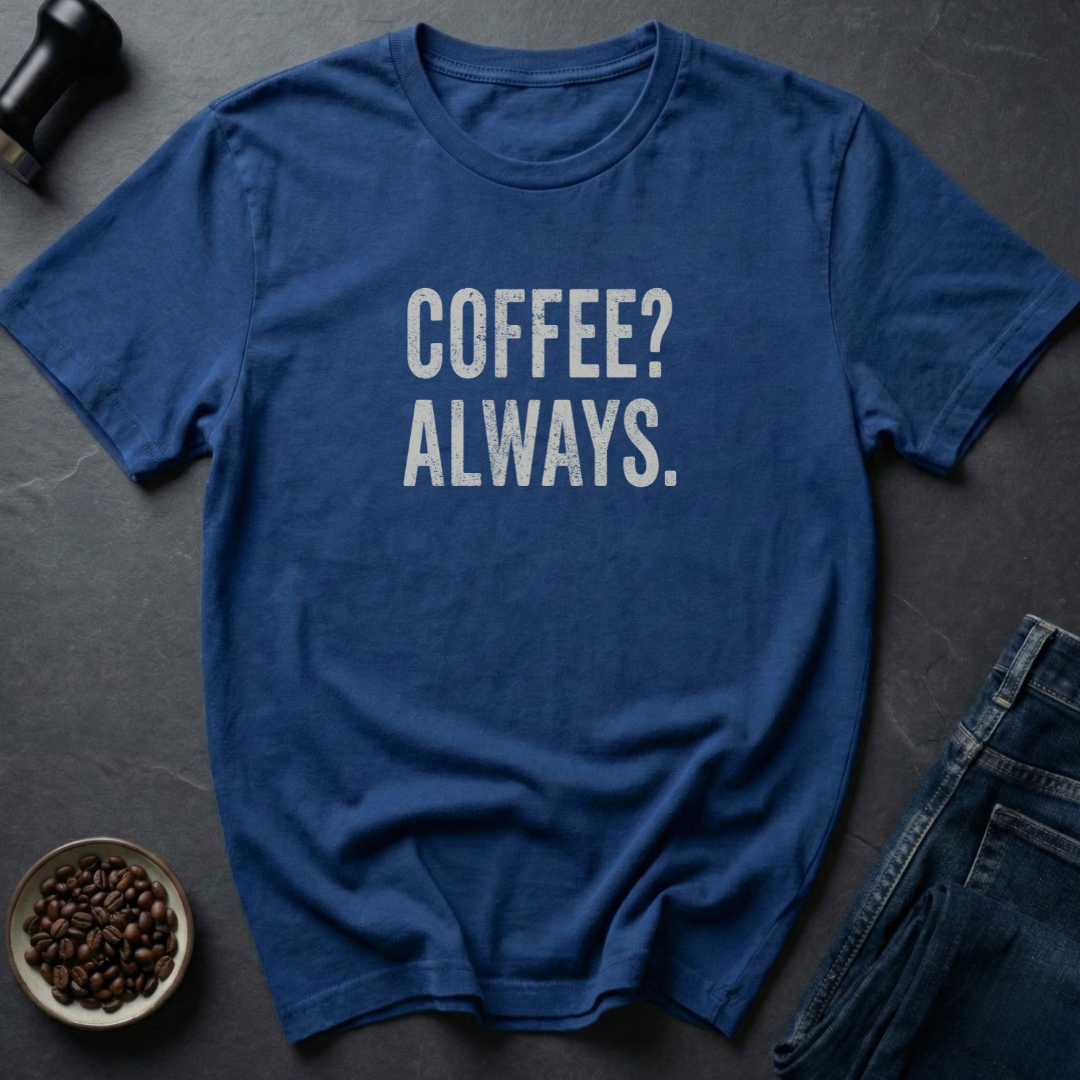 Coffee Always T-Shirt