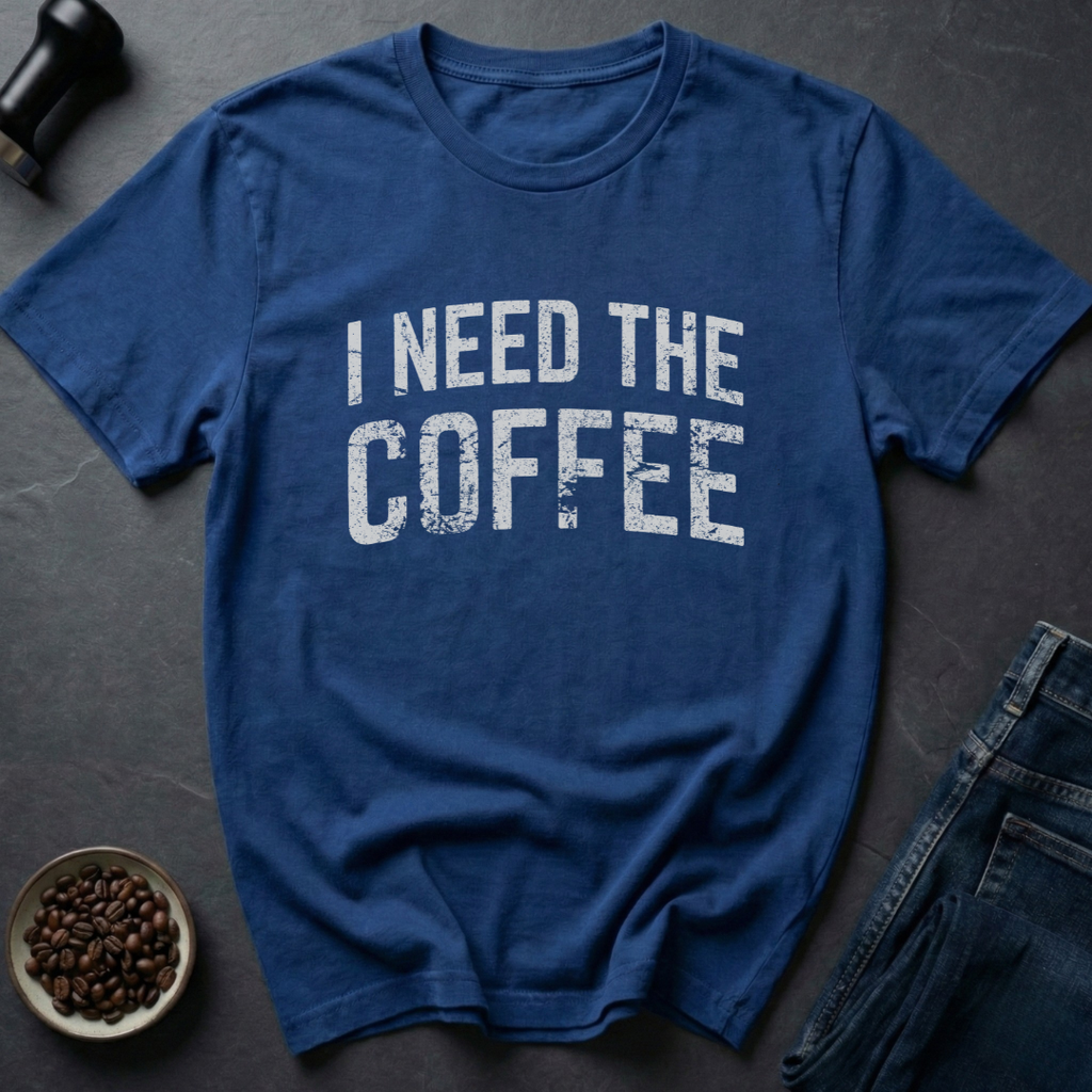 Need Coffee T-Shirt