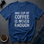 Never Enough T-Shirt