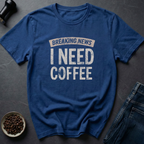 I Need Coffee T-Shirt
