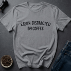 Coffee graphic Easily Distracted by Coffee T-Shirt in by Caffeine Dept