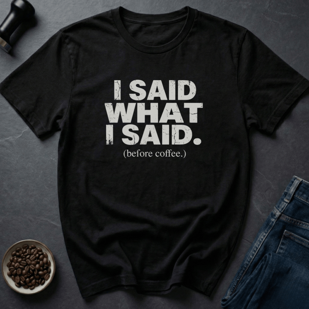 Coffee graphic I Said What I Said T-Shirt in Black / S by Caffeine Dept