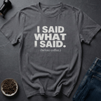 Coffee graphic I Said What I Said T-Shirt in Black / S by Caffeine Dept