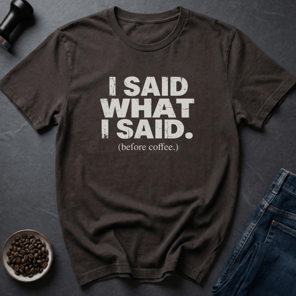 Coffee graphic I Said What I Said T-Shirt in Dark Chocolate / S by Caffeine Dept